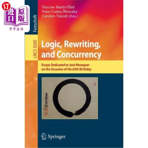 海外直订Logic, Rewriting, and Concurrency: Essays Dedicated to José Meseguer on the Occa 逻辑、改写与并发：在何塞·