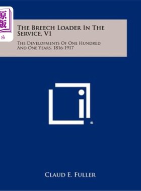 海外直订The Breech Loader in the Service, V1: The Developments of One Hundred and One Ye 服役中的后膛装载机，V1：一