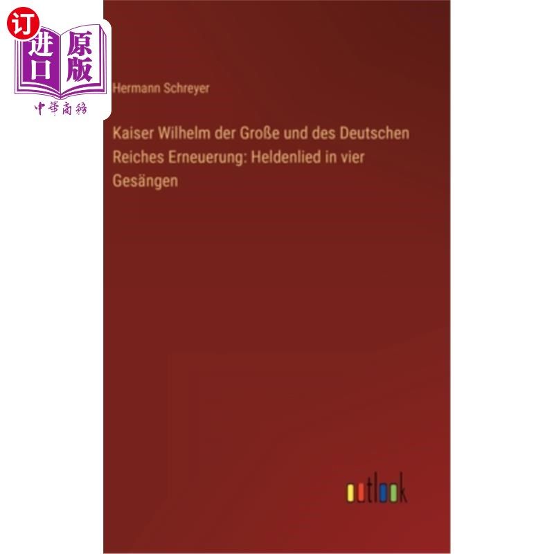 海外直订德语 Kaiser Wilhelm der Gro?e und des Deutschen Reiches Erneuerung: Heldenlied in vie 国王威廉…e和德意志帝 - 实物图