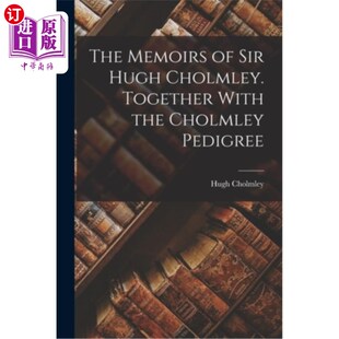海外直订The Memoirs of Sir Hugh Cholmley. Together With the Cholmley Pedigree 休·查姆利爵士回忆录。连同乔姆利血统