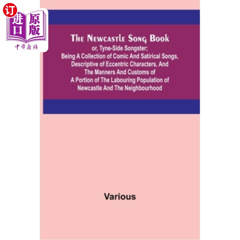 海外直订The Newcastle Song Book; or, Tyne-Side Songster; Being a Collection of Comic and 《纽卡斯尔歌书》;或者，泰
