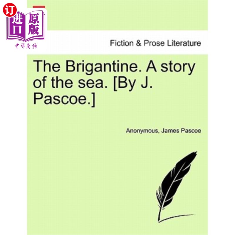 海外直订The Brigantine. a Story of the Sea.[By J. Pascoe.] Vol. I.布里甘丁号。一个关于大海的故事。[J.帕斯科著]第