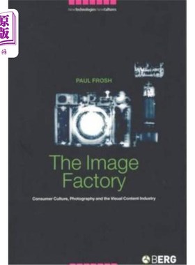 海外直订The Image Factory: Consumer Culture, Photography and the Visual Content Industry 视觉产业与影像产业