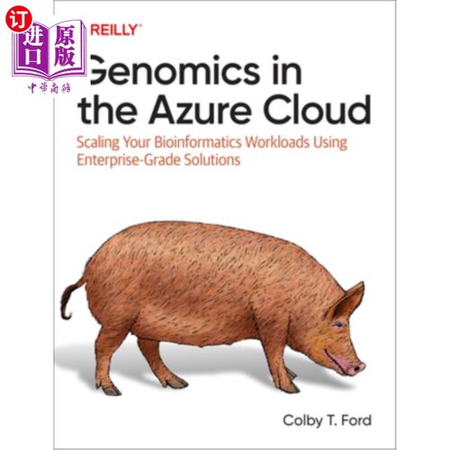 海外直订Genomics in the Azure Cloud: Scaling Your Bioinformatics Workloads Using Enterpr Azure云中的基因