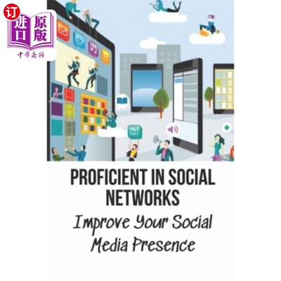 海外直订Proficient In Social Networks: Improve Your Social Media Presence: Social Networ 精通社交:提高你的社交