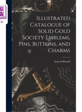 海外直订Illustrated Catalogue of Solid Gold Society Emblems, Pins, Buttons 图解目录的纯金社会标志，别针，纽扣
