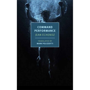 NYRB 纽约书评系列 表演命令 让 艾什诺兹 英文原版 Command Performance Jean Echenoz translated by Mark Polizzotti