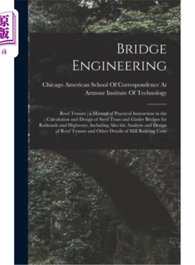 海外直订Bridge Engineering: Roof Trusses; a Manual of Practical Instruction in the Calcu 桥梁工程:屋顶桁架;Ra钢桁架