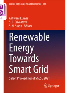 海外直订Renewable Energy Towards Smart Grid: Select Proceedings of Sgesc 2021 可再生能源走向智能电网:Sgesc 2021选集