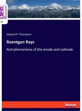 海外直订Roentgen Rays: And phenomena of the anode and cathode 射线：以及阳极和阴极的现象