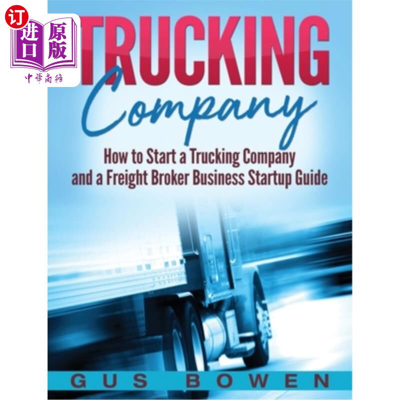 海外直订Trucking Company: How to Start a Trucking Company and a Freight Broker Business 《货运公司:如何成立货运公