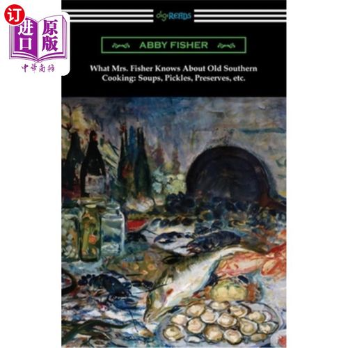 海外直订What Mrs. Fisher Knows About Old Southern Cooking, Soups, Pickles, Preserves, et 费希尔太太对古老的南方烹饪