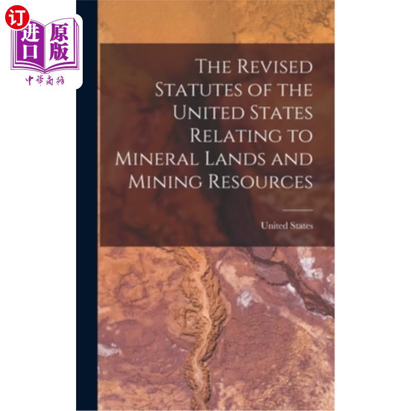 海外直订The Revised Statutes of the United States Relating to Mineral Lands and Mining R 《经修订的美国矿产土地和矿
