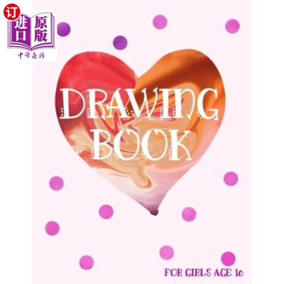 海外直订Drawing Book For Girls Age 10: Blank Doodle Draw Sketch Book 画册女孩10岁:空白涂鸦画素描本