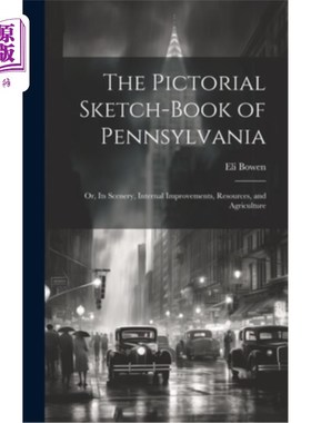 海外直订The Pictorial Sketch-Book of Pennsylvania: Or, Its Scenery, Internal Improvement 宾夕法尼亚写生画册：或，它