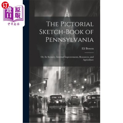 海外直订The Pictorial Sketch-Book of Pennsylvania: Or, Its Scenery, Internal Improvement 宾夕法尼亚写生画册：或，它