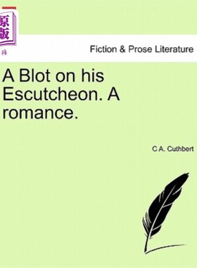 海外直订A Blot on His Escutcheon. a Romance. 他盾上的污点。罗曼史。