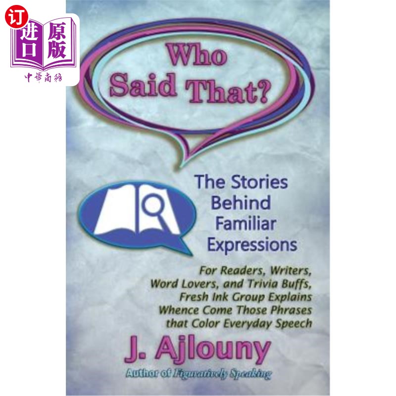 海外直订Who Said That? The Stories Behind Familiar Expressions: For Readers, Writers, Wo 谁说的?熟悉的表达背后的故