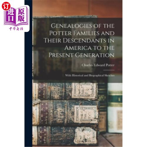 海外直订Genealogies of the Potter Families and Their Descendants in America to the Prese 波特家族及其后裔在美国的家