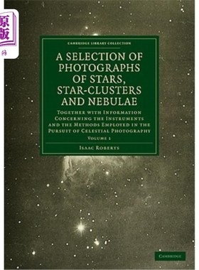 海外直订Photographs of Stars, Star-Clusters and Nebulae: Together with Information Conce 恒星、星团和星云的照片：以