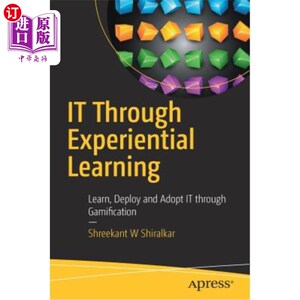 海外直订IT Through Experiential Learning: Learn, Deploy and Adopt IT Through Gamificatio 通过体验学习IT:通过游戏化