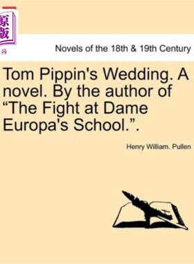 海外直订Tom Pippin's Wedding. a Novel. by the Author of the Fight at Dame Europa's Schoo 汤姆·皮平的婚礼。一本小说