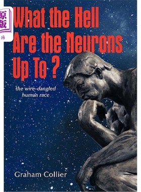 海外直订What the Hell are the Neurons Up To?: The Wire-Dangled Human Race 神经元到底在干什么铁丝网悬挂着人类