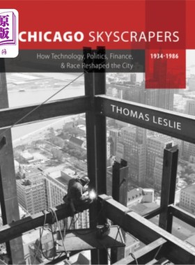 海外直订Chicago Skyscrapers, 1934-1986: How Technology, Politics, Finance, and Race Resh 芝加哥摩天大楼，19