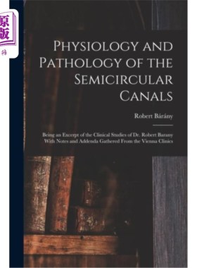 海外直订医药图书Physiology and Pathology of the Semicircular Canals: Being an Excerpt of the Cli 半规管的生理学和病