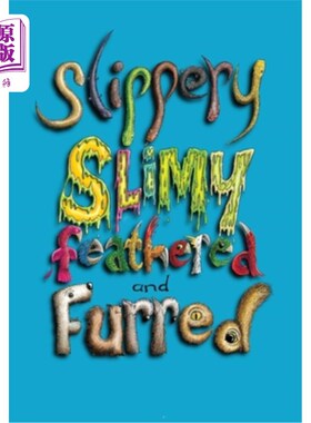 海外直订Slippery, Slimy, Feathered and Furred 滑的，黏的，羽毛的和毛皮的