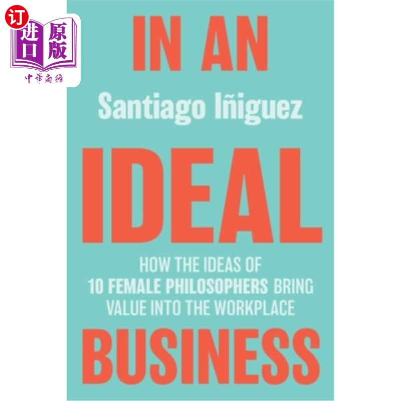 海外直订In an Ideal Business: How the Ideas of 10 Female Philosophers Bring Value Into t 《在理想的商业中:10位女哲