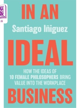 海外直订In an Ideal Business: How the Ideas of 10 Female Philosophers Bring Value Into t 《在理想的商业中:10位女哲