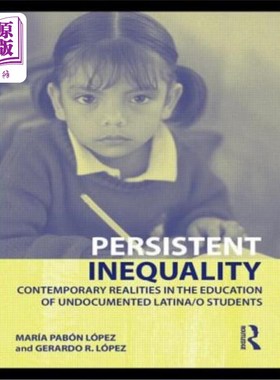 海外直订Persistent Inequality: Contemporary Realities in the Education of Undocumented L 持续的不平等：无证拉丁裔学