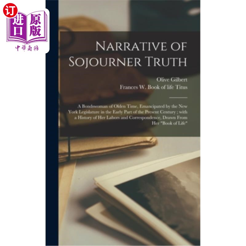 海外直订Narrative of Sojourner Truth: a Bondswoman of Olden Time, Emancipated by the New 旅居者的真相叙事:本世纪初图片