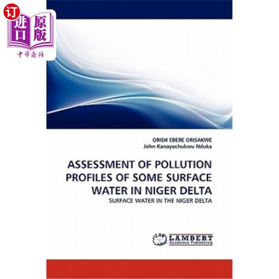 海外直订Assessment of Pollution Profiles of Some Surface Water in Niger Delta 尼日尔三角洲部分地表水污染概况评估