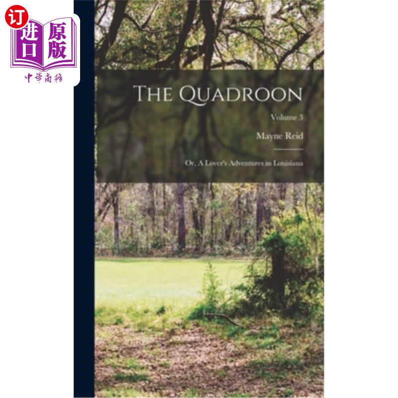 海外直订The Quadroon: or, A Lover's Adventures in Louisiana; Volume 3 The Quadroon:又名《一个情人在路易斯安那的冒险