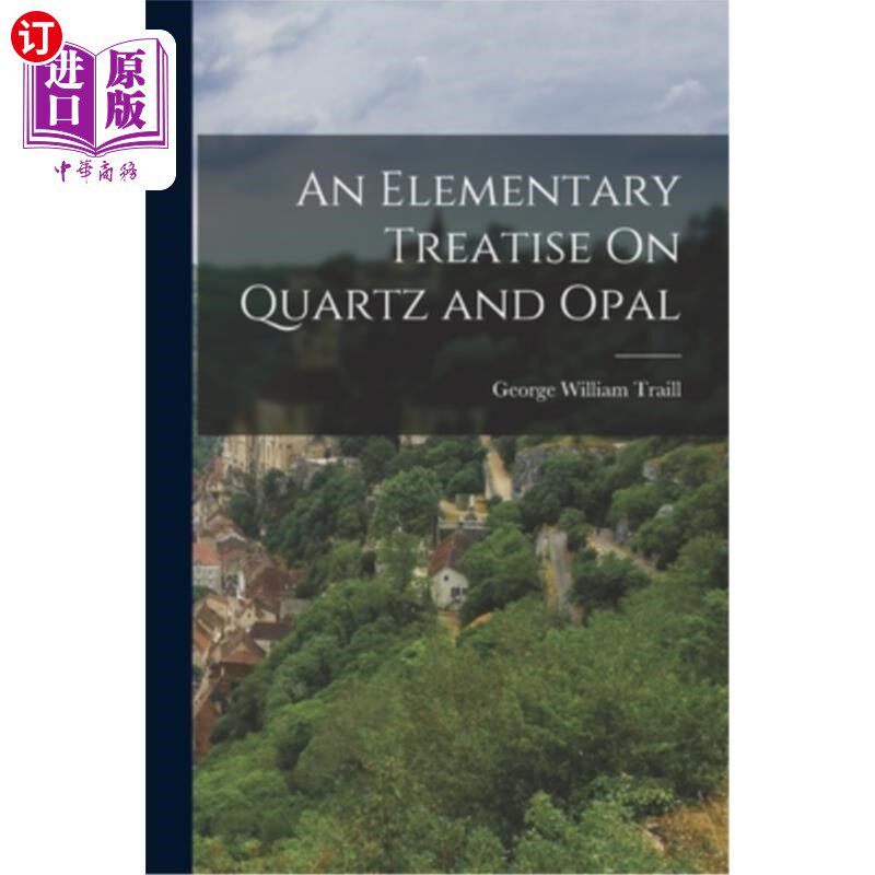 海外直订An Elementary Treatise On Quartz and Opal 石英与蛋白石初探
