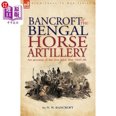 海外直订Bancroft of the Bengal Horse Artillery: An Account of the First Sikh War 1845-18 Bancroft o