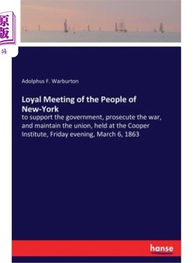 海外直订Loyal Meeting of the People of New-York: to support the government, prosecute th 纽约人民忠诚会议：支持政府