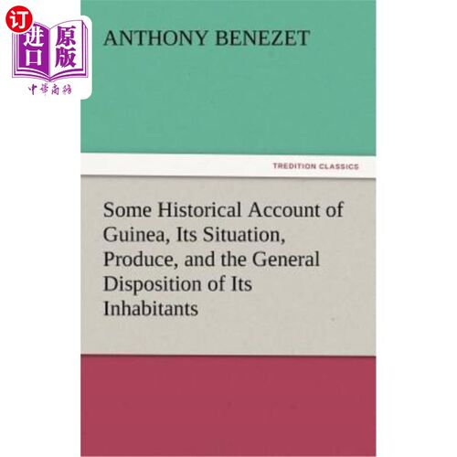 海外直订Some Historical Account of Guinea, Its Situation, Produce, and the General Dispo 几内亚的历史，它的情况，生