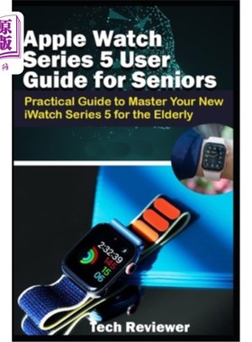 海外直订Apple Watch Series 5 User Guide for Seniors: Practical Guide to Master Your New  苹果手表系列5老年人用户指