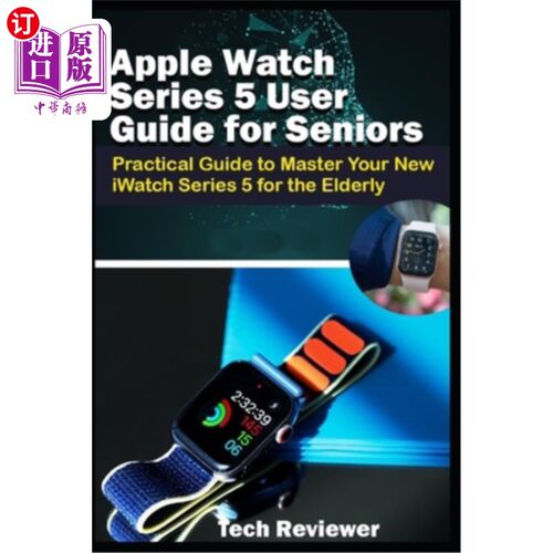 海外直订Apple Watch Series 5 User Guide for Seniors: Practical Guide to Master Your New  苹果手表系列5老年人用户指