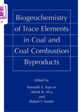 海外直订Biogeochemistry of Trace Elements in Coal and Coal Combustion Byproducts 煤和煤燃烧副产物中微量元素的生物地