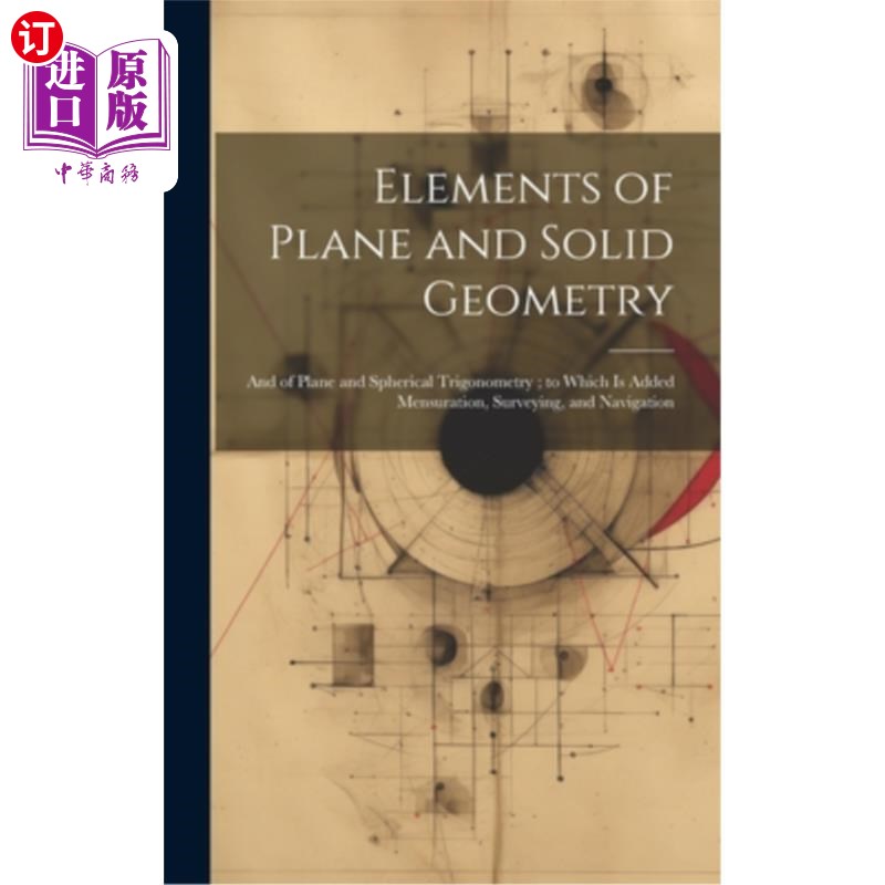 海外直订Elements of Plane and Solid Geometry: And of Plane and Spherical Trigonometry; t 平面与立体几何的基本要素：