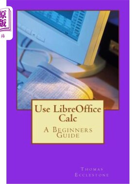 海外直订Use LibreOffice Calc: A Beginners Guide 使用LibreOffice Calc：初学者指南