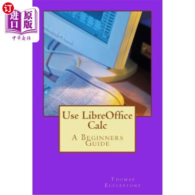 海外直订Use LibreOffice Calc: A Beginners Guide 使用LibreOffice Calc：初学者指南