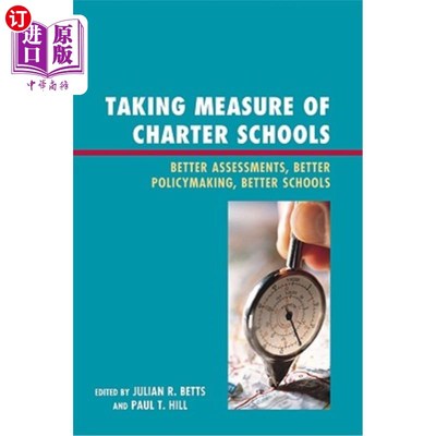 海外直订Taking Measure of Charter Schools: Better Assessments, Better Policymaking, Bett 对特许学校采取措施：更好的评估