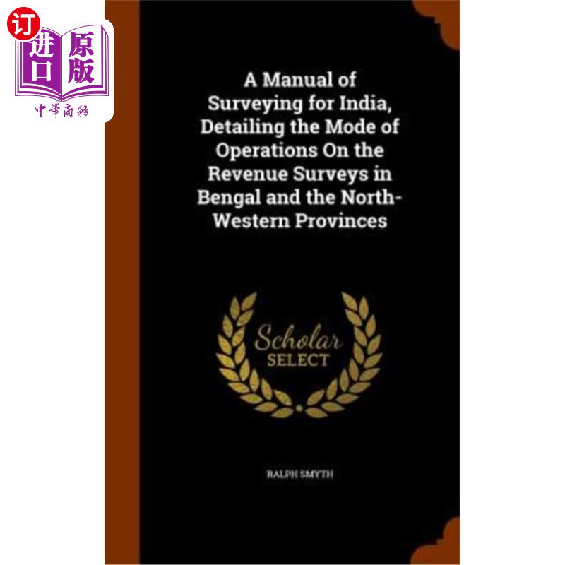 海外直订A Manual of Surveying for India, Detailing the Mode of Operations on the Revenue 印度调查手册，详细说明了孟
