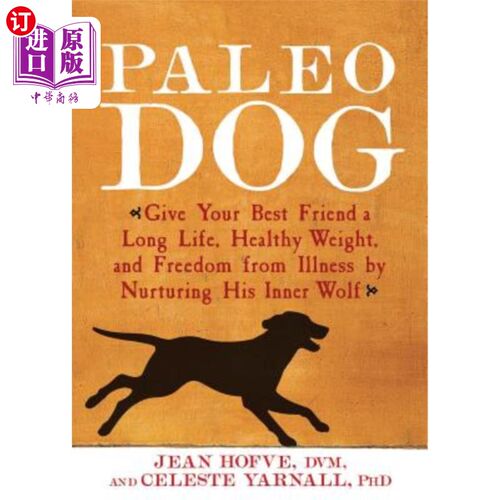 海外直订Paleo Dog: Give Your Best Friend a Long Life, Healthy Weight, and Freedom from I 古狗：通过培养你好朋友内心