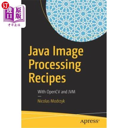 海外直订Java Image Processing Recipes: With Opencv and Jvm Java图像处理配方:使用Opencv和Jvm